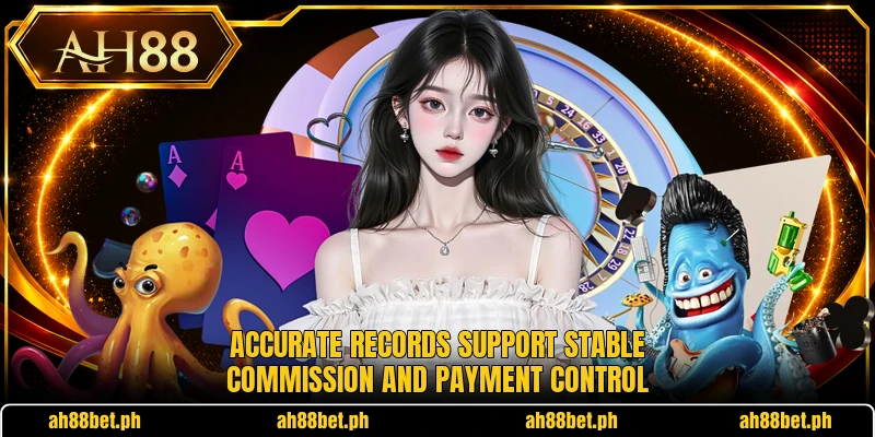 Accurate records support stable commission and payment control