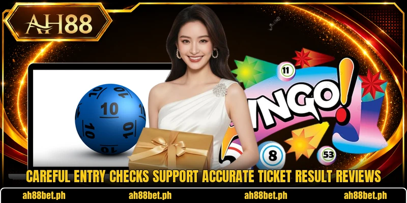 Careful entry checks support accurate ticket result reviews