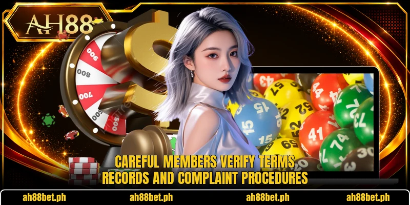 Careful members verify terms records and complaint procedures