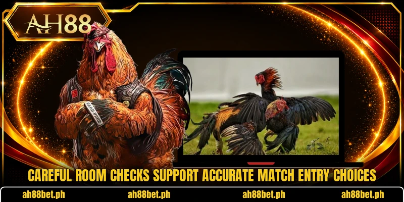 Careful room checks support accurate match entry choices