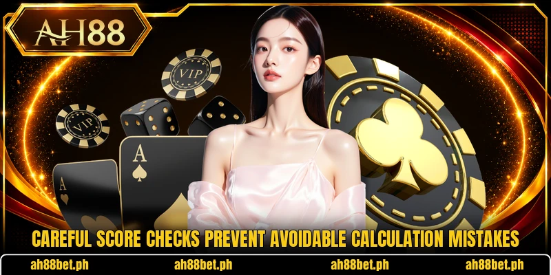 Careful score checks prevent avoidable calculation mistakes