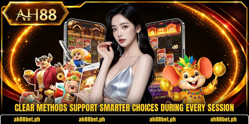 Clear methods support smarter choices during every session