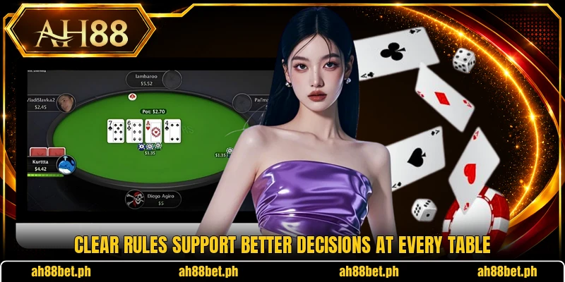 Clear rules support better decisions at every table
