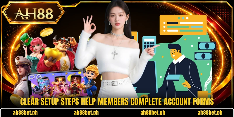 Clear setup steps help members complete account forms Clear setup steps help members complete account forms