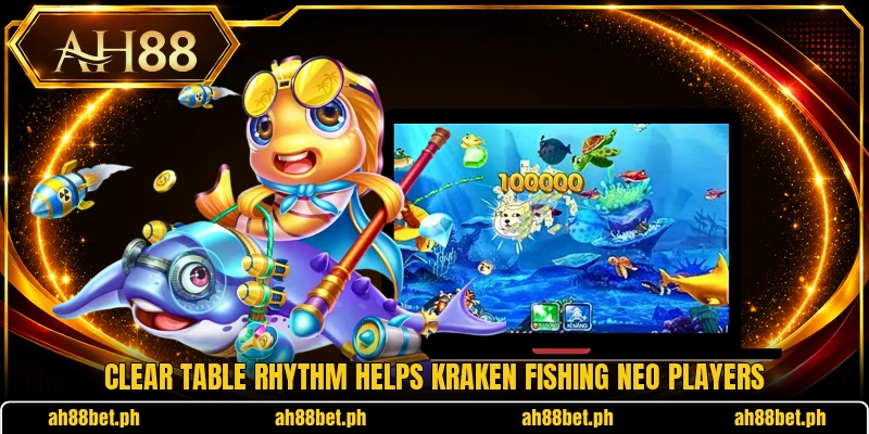Clear table rhythm helps Kraken fishing neo players