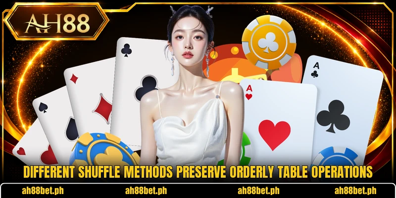 Different shuffle methods preserve orderly table operations Different shuffle methods preserve orderly table operations