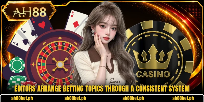Editors arrange betting topics through a consistent system