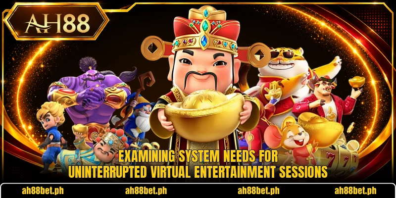Examining system needs for uninterrupted virtual entertainment sessions