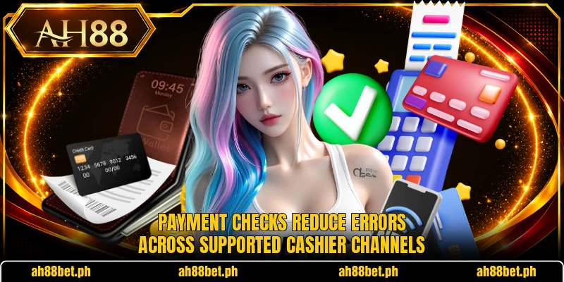 Payment checks reduce errors across supported cashier channels