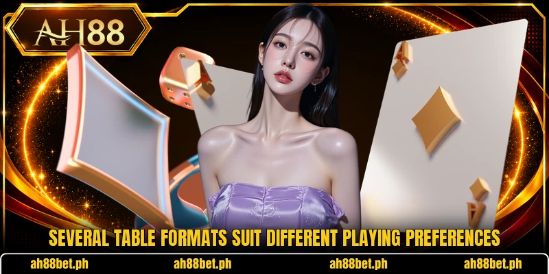 Several table formats suit different playing preferences