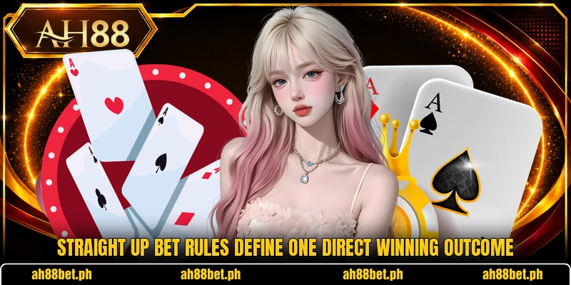 Straight up bet rules define one direct winning outcome Straight up bet rules define one direct winning outcome