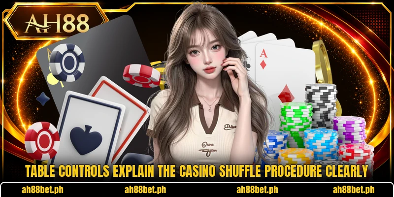 Table controls explain the casino shuffle procedure clearly Table controls explain the casino shuffle procedure clearly
