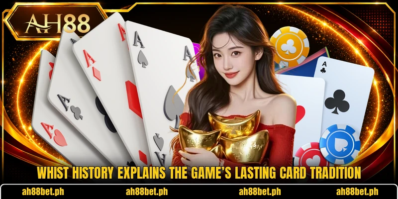 Whist history explains the game’s lasting card tradition